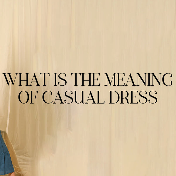 What is the Meaning of Casual Dress?  PinkBloom